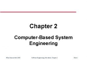 Chapter 2 ComputerBased System Engineering Ian Sommerville 2000