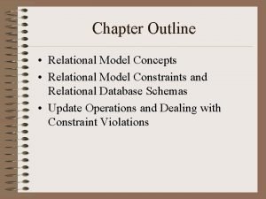 Chapter Outline Relational Model Concepts Relational Model Constraints