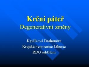 Krn pte Degenerativn zmny Kysilkov Drahomra Krajsk nemocnice
