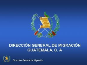 DIRECCIN GENERAL DE MIGRACIN GUATEMALA C A Direccin