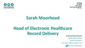 Sarah Moorhead Head of Electronic Healthcare Record Delivery