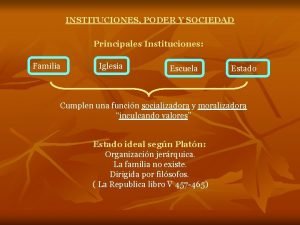 INSTITUCIONES PODER Y SOCIEDAD Principales Instituciones Familia Iglesia