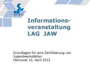 Informationsveranstaltung LAG JAW Grundlagen fr eine Zertifizierung von