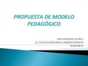 PROPUESTA DE MODELO PEDAGGICO POR KATHERINE VILLN P