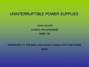 UNINTERRUPTIBLE POWER SUPPLIES JOHN LIGUORI CONSULTING ENGINEER MSEE