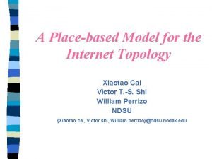 A Placebased Model for the Internet Topology Xiaotao