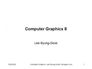 Computer Graphics 8 Lee ByungGook 1242020 Computer Graphics