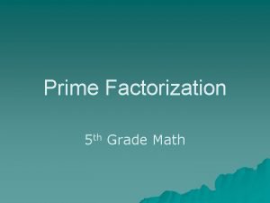 Prime Factorization 5 th Grade Math Prime Factorization