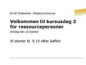 En NY Folkeskole Esbjerg kommune Velkommen til kursusdag