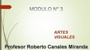 ARTES VISUALES Profesor Roberto Canales Miranda APRENDIZAJES ESPERADOS