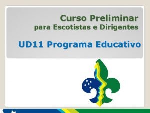 Curso Preliminar para Escotistas e Dirigentes UD 11