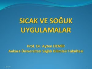 SICAK VE SOUK UYGULAMALAR Prof Dr Ayten DEMR