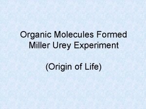 Organic Molecules Formed Miller Urey Experiment Origin of
