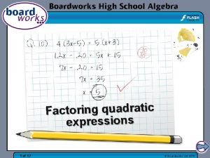 Factoring quadratic expressions 1 of 12 Boardworks Ltd