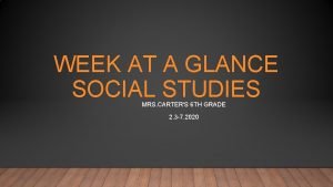 WEEK AT A GLANCE SOCIAL STUDIES MRS CARTERS