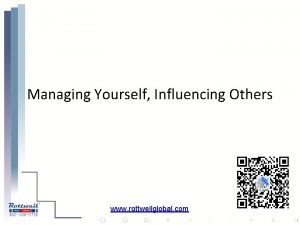 Managing Yourself Influencing Others www rottweilglobal com To