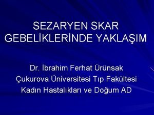 SEZARYEN SKAR GEBELKLERNDE YAKLAIM Dr brahim Ferhat rnsak