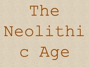 The Neolithi c Age From Hunters and Gatherers