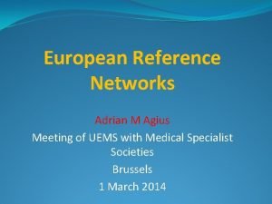 European Reference Networks Adrian M Agius Meeting of