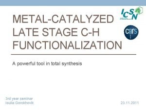 METALCATALYZED LATE STAGE CH FUNCTIONALIZATION A powerful tool