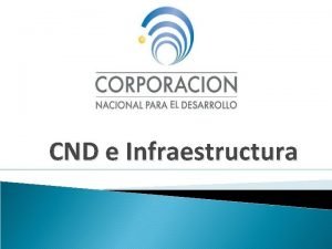 CND e Infraestructura Infraestructura en Uruguay Razones para