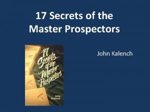 17 Secrets of the Master Prospectors John Kalench