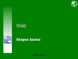 Visio Shapes basics Course contents Overview Shapes fulfill