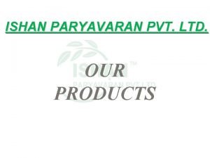 ISHAN PARYAVARAN PVT LTD OUR PRODUCTS ISHANS Bar