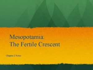 Mesopotamia The Fertile Crescent Chapter 2 Notes Fertile