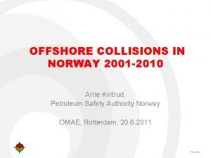 OFFSHORE COLLISIONS IN NORWAY 2001 2010 Arne Kvitrud