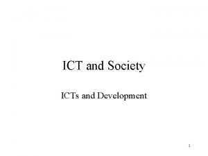 ICT and Society ICTs and Development 1 Development