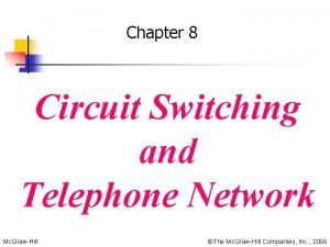 Chapter 8 Circuit Switching and Telephone Network Mc