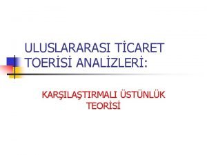 ULUSLARARASI TCARET TOERS ANALZLER KARILATIRMALI STNLK TEORS Giri