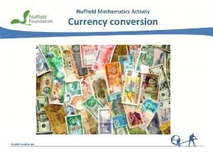 Nuffield Mathematics Activity Currency conversion Nuffield Foundation 2011