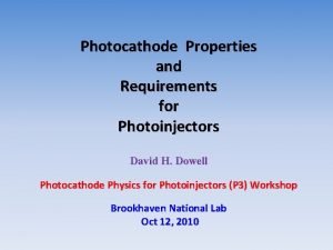 Photocathode Properties and Requirements for Photoinjectors David H