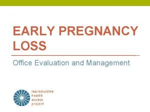 EARLY PREGNANCY LOSS Office Evaluation and Management Learning