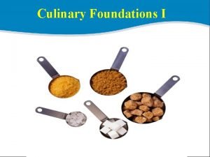 Culinary Foundations I Section Objectives Upon completing this