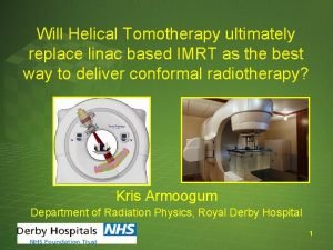 Will Helical Tomotherapy ultimately replace linac based IMRT
