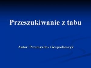 Przeszukiwanie z tabu Autor Przemysaw Gospodarczyk Znaczenie sowa