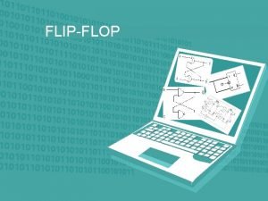 FLIPFLOP Pendahuluan Rangkaian Logika terbagi menjadi dua kelompok