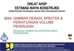 DIKLAT AHSP ESTIMASI BIAYA KONSTRUKSI KEMENTERIAN PEKERJAAN UMUM