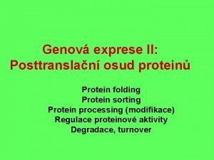 Genov exprese II Posttranslan osud protein Protein folding