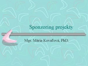 Sponzoring projekty Mgr Mria Kovaov Ph D Ako