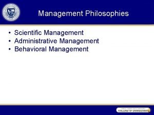 Management Philosophies Scientific Management Administrative Management Behavioral Management Management Philosophies Scientific Management Administrative Management Behavioral Management