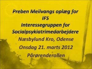 Preben Meilvangs oplg for IFS Interessegruppen for Socialpsykiatrimedarbejdere