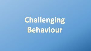 Definition of challenging behaviour Culturally abnormal behaviours of