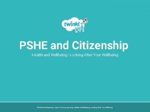 PSHE and Citizenship Health and Wellbeing Looking After