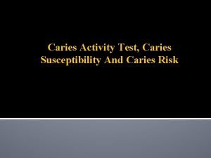 Caries susceptibility vs caries activity