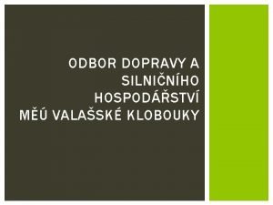 ODBOR DOPRAVY A SILNINHO HOSPODSTV M VALASK KLOBOUKY