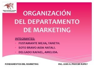 ORGANIZACIN DEL DEPARTAMENTO DE MARKETING INTEGRANTES FUSTAMANTE MEJIA